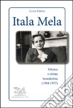 Itala Mela. Mistica e oblata benedettina (1904-1957) libro