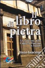 Il Libro di pietra. Le iscrizioni della Cappella Pontano in Napoli libro