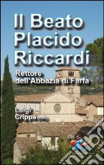 Il beato Placido Riccardi. Rettore dell'Abbazia di Farfa libro