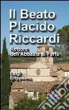 Il beato Placido Riccardi. Rettore dell'Abbazia di Farfa libro di Crippa L. (cur.)