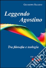 Leggendo Agostino. Tra filosofia e teologia libro