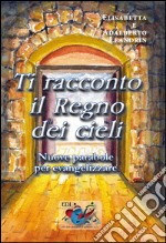 Ti racconto il Regno dei cieli. Nuove parabole per evangelizzare libro