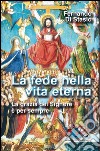 La fede nella vita eterna. La grazia del Signore è per sempre libro