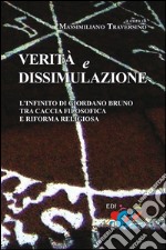 Verità e dissimulazione. L'infinito di Giordano Bruno tra caccia filosofica e riforma religiosa libro