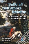 Sulle ali dell'amore fraterno. Padre Giovanni Minozzi, apostolo di carità libro