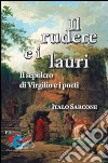 Il rudere e i lauri. Il sepolcro di Virgilio e i poeti libro di Sarcone Italo