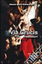 Via Crucis. Meditazioni libro