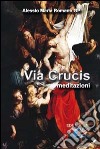 Via Crucis. Meditazioni libro di Romano Alessio