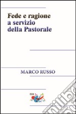 Fede e ragione a servizio della pastorale libro