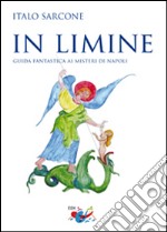 In limine. Guida fantastica ai misteri di Napoli libro