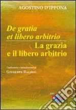 De Gratia et libero arbitrio-La grazia e il libero arbitrio. Testo latino a fronte libro