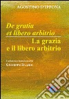 De Gratia et libero arbitrio-La grazia e il libero arbitrio. Testo latino a fronte libro