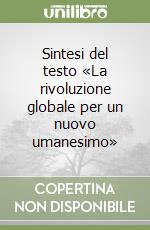 Sintesi del testo «La rivoluzione globale per un nuovo umanesimo» libro