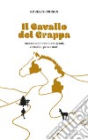 Il cavallo del Grappa. Runners sulle orme di emigranti, contadini, pana e storti libro di Frison Roberto