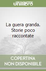 La guera granda. Storie poco raccontate libro