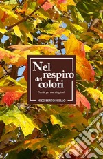 Nel respiro dei colori. Poesie per due stagioni libro