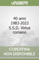 40 anni 1983-2023 S.S.D. Virtus romano