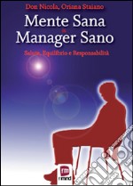 Mente sana in manager sano. Salute, equilibrio e responsabilità libro