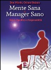 Mente sana in manager sano. Salute, equilibrio e responsabilità libro