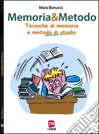 Memoria & metodo. Tecniche di memoria e metodo di studio libro