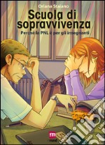 Scuola di sopravvivenza. Perché la PNL è per gli insegnanti libro