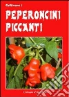 Coltivare i peperoncini piccanti. Dagli innoqui Bell e Poblano agli infernali Fatali, Habanero, Bhut Jolokia e Trinidada Scorpion Moruga libro