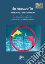 Sei arrivato tu. Dalla ricerca alla narrazione. Un modello di intervento integrato tra idrochinesiologia e psicologia a sostegno delle nuove famiglie adottive libro