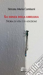 La danza della libellula. Storia di vita e di adozione