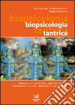 Biopsicologia Tantrica. Manuale pratico di tecniche yogiche libro