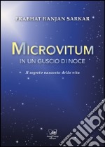 Microvitum in un guscio di noce. Il segreto nascosto della vita libro