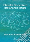 Filosofia elementare dell'Ánanda Márga libro di Ánandamúrti Shrii