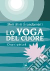 Lo yoga del cuore. Discorsi spirituali libro di Ánandamúrti Shrii