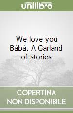 We love you Bábá. A Garland of stories libro