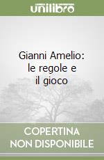 Gianni Amelio: le regole e il gioco