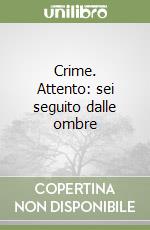 Crime. Attento: sei seguito dalle ombre libro