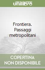 Frontiera. Passaggi metropolitani libro