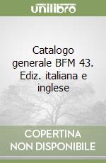 Catalogo generale BFM 43. Ediz. italiana e inglese libro