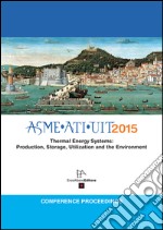 ASME ATI UIT 2015. Conference proceeding thermal energy systems: production, storage, utilization and the environment libro