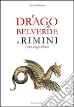 Il drago di Belverde a Rimini e altri draghi d'Italia libro