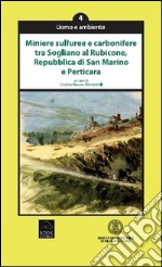 Miniere sulfuree e carbonifere tra Sogliano al Rubicone, Repubblica di San Marino e Perticara libro