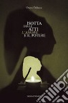 Isotta degli Atti. L'amore e il potere libro