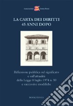 La Carta dei Diritti 45 anni dopo. Riflessione pubblica sul significato e sull'attualità della Legge 8 luglio 1974 n. 59 e successive modifiche libro