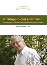 In viaggio con Giancarlo. Pensieri, ricordi e testimonianze in memoria del Maestro Facchinetti