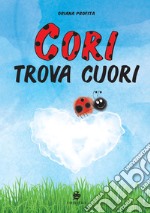 Cori trova cuori. Ediz. illustrata