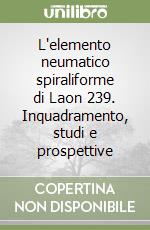 L'elemento neumatico spiraliforme di Laon 239. Inquadramento, studi e prospettive libro