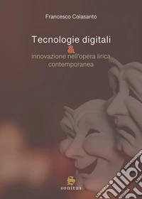 Tecnologie digitali & innovazione nell'opera lirica contemporanea libro