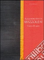 Alessandro Mattia Mazzoleni. Lo spazio della ragione libro