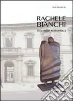 Rachele Bianchi. Intensità sematica. Ediz. illustrata libro