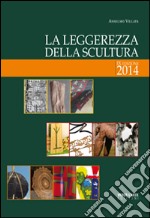 La leggerezza della scultura. Ediz. illustrata libro