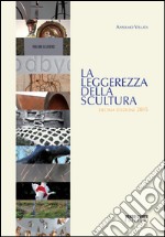 La leggerezza della scultura 2015. Ediz. illustrata libro